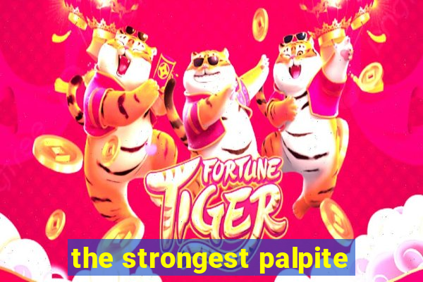 the strongest palpite